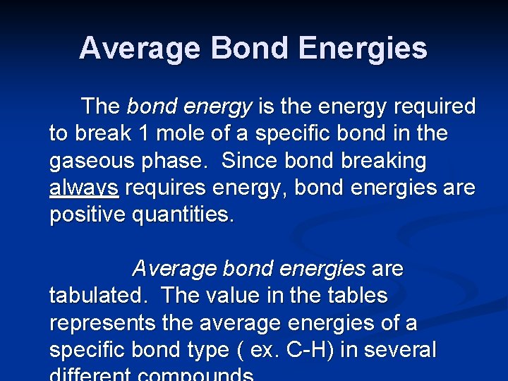Average Bond Energies The bond energy is the energy required to break 1 mole