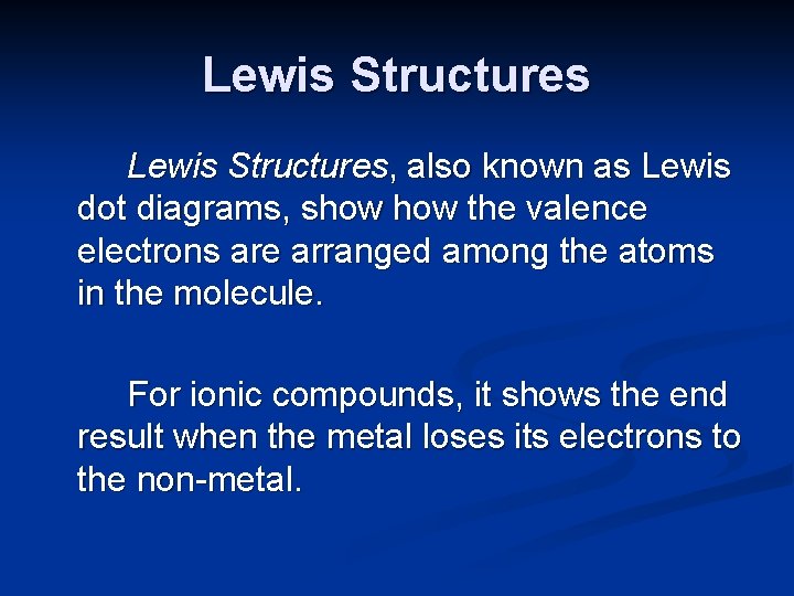 Lewis Structures, also known as Lewis dot diagrams, show the valence electrons are arranged