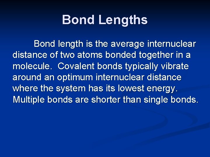 Bond Lengths Bond length is the average internuclear distance of two atoms bonded together