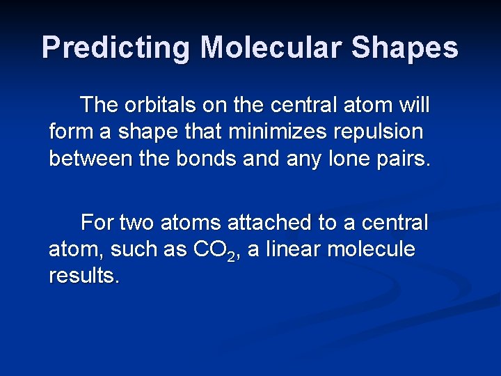 Predicting Molecular Shapes The orbitals on the central atom will form a shape that