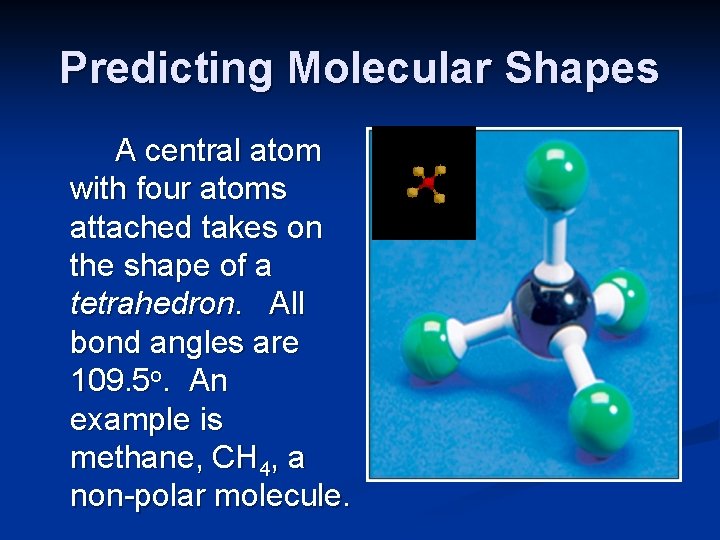 Predicting Molecular Shapes A central atom with four atoms attached takes on the shape