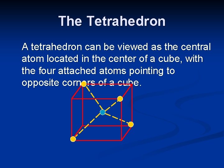 The Tetrahedron A tetrahedron can be viewed as the central atom located in the