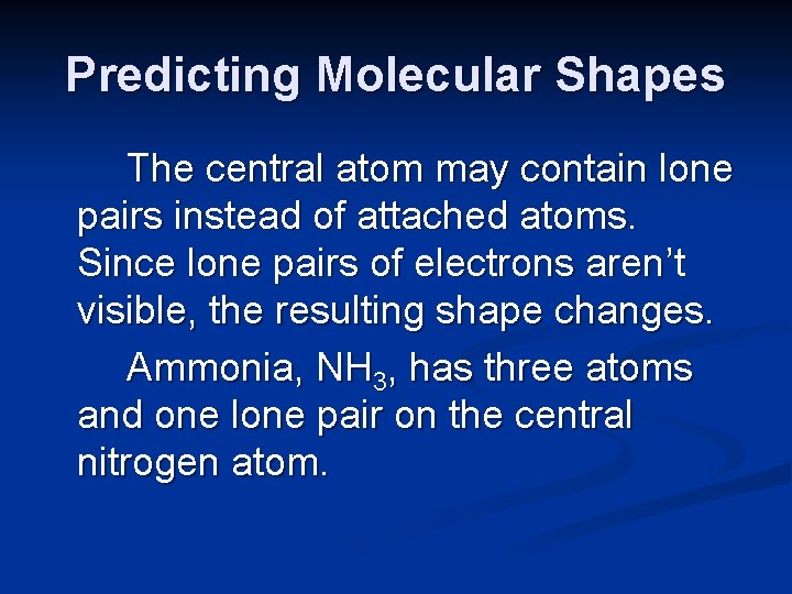 Predicting Molecular Shapes The central atom may contain lone pairs instead of attached atoms.