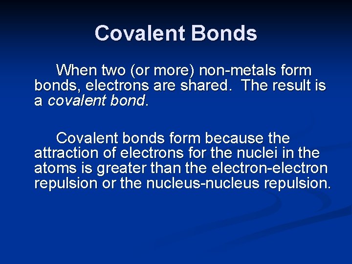 Covalent Bonds When two (or more) non-metals form bonds, electrons are shared. The result