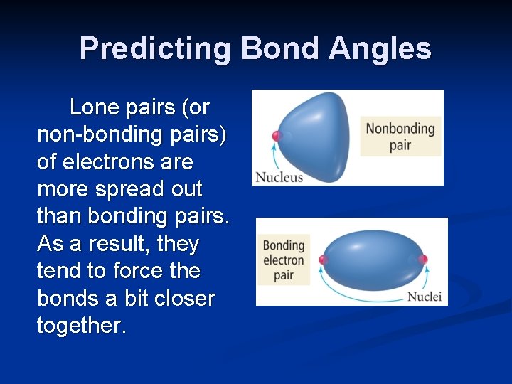 Predicting Bond Angles Lone pairs (or non-bonding pairs) of electrons are more spread out