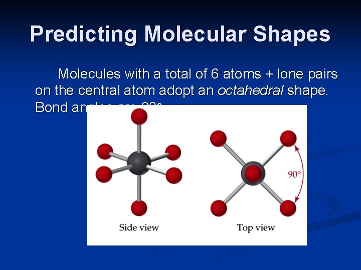 Predicting Molecular Shapes Molecules with a total of 6 atoms + lone pairs on