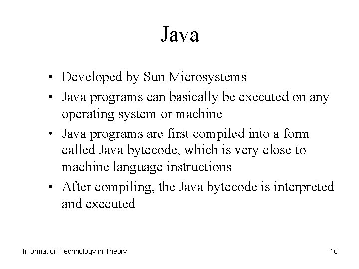 Java • Developed by Sun Microsystems • Java programs can basically be executed on
