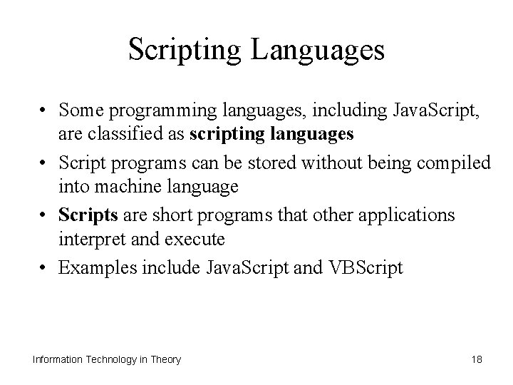 Scripting Languages • Some programming languages, including Java. Script, are classified as scripting languages