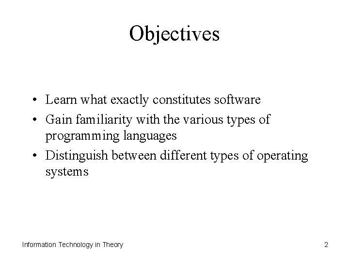 Objectives • Learn what exactly constitutes software • Gain familiarity with the various types