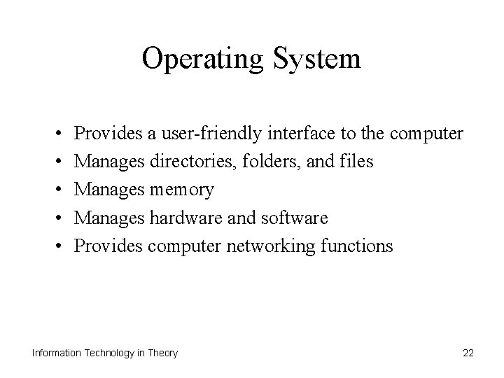 Operating System • • • Provides a user-friendly interface to the computer Manages directories,