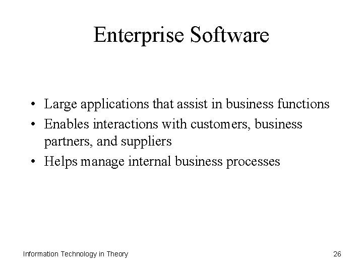 Enterprise Software • Large applications that assist in business functions • Enables interactions with