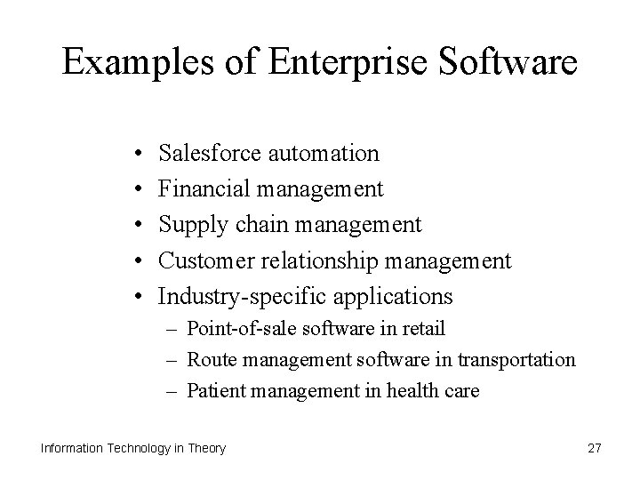 Examples of Enterprise Software • • • Salesforce automation Financial management Supply chain management