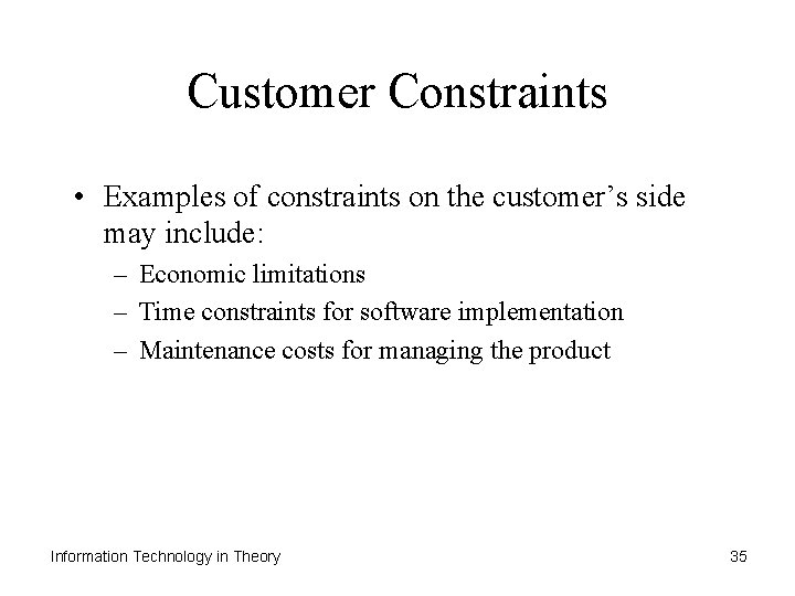 Customer Constraints • Examples of constraints on the customer’s side may include: – Economic