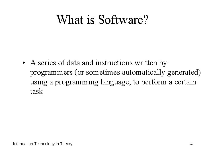 What is Software? • A series of data and instructions written by programmers (or