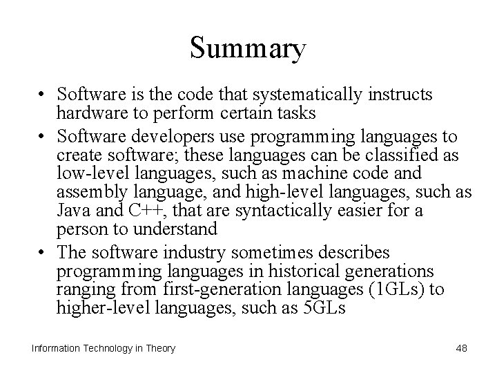 Summary • Software is the code that systematically instructs hardware to perform certain tasks