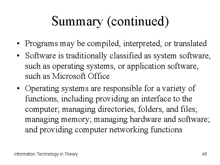 Summary (continued) • Programs may be compiled, interpreted, or translated • Software is traditionally