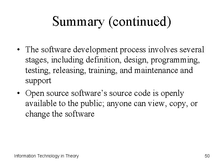 Summary (continued) • The software development process involves several stages, including definition, design, programming,