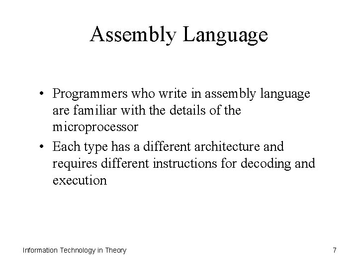 Assembly Language • Programmers who write in assembly language are familiar with the details