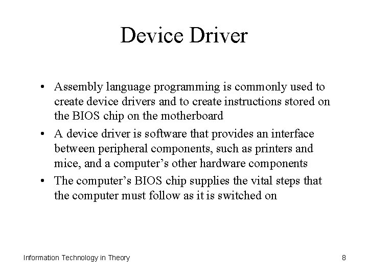 Device Driver • Assembly language programming is commonly used to create device drivers and