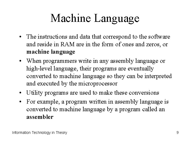 Machine Language • The instructions and data that correspond to the software and reside