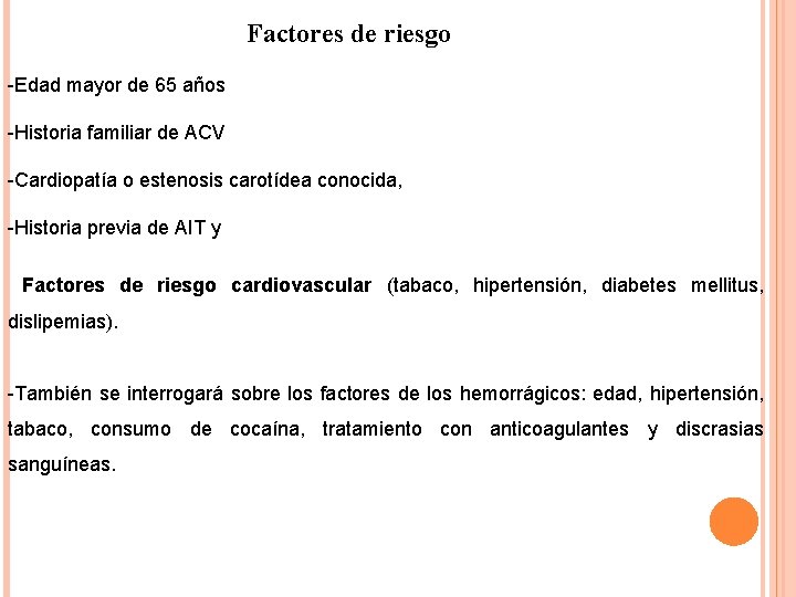 Factores de riesgo -Edad mayor de 65 años -Historia familiar de ACV -Cardiopatía o