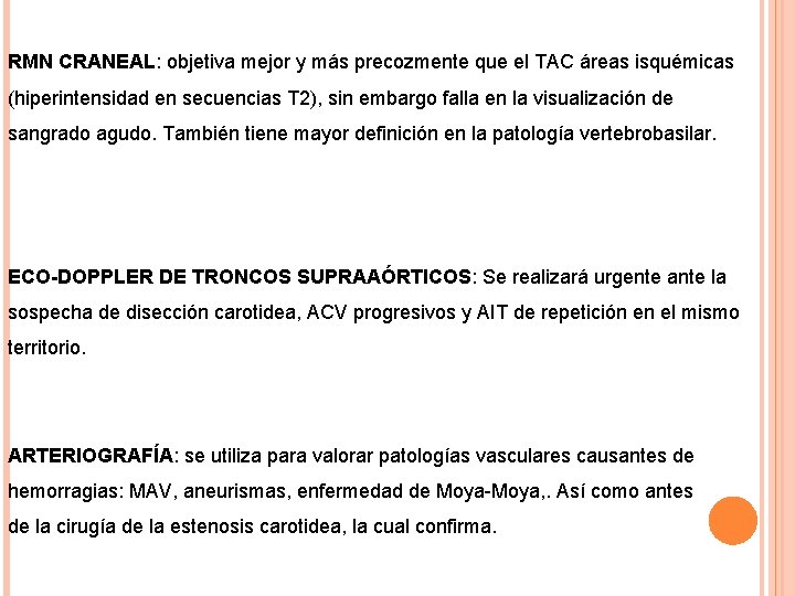 RMN CRANEAL: objetiva mejor y más precozmente que el TAC áreas isquémicas (hiperintensidad en