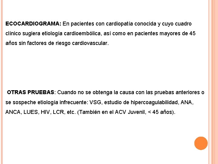 ECOCARDIOGRAMA: En pacientes con cardiopatía conocida y cuyo cuadro clínico sugiera etiología cardioembólica, así