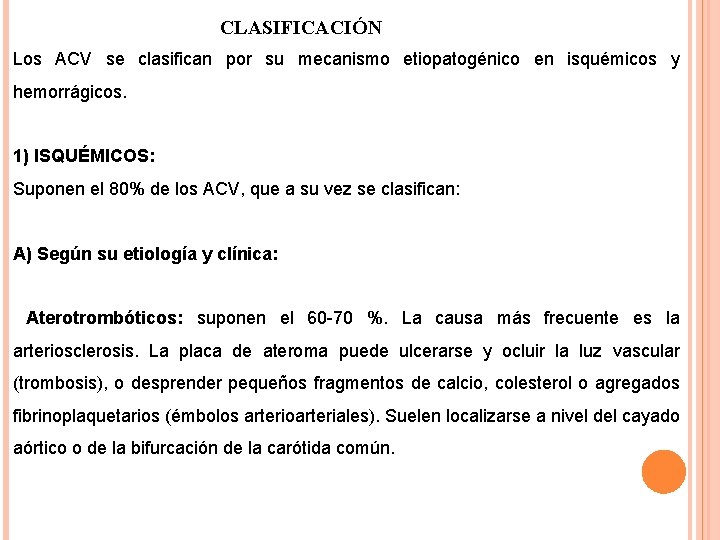 CLASIFICACIÓN Los ACV se clasifican por su mecanismo etiopatogénico en isquémicos y hemorrágicos. 1)