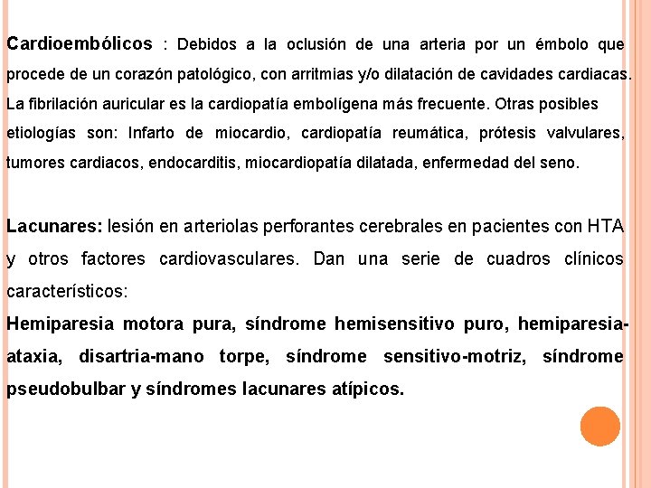 Cardioembólicos : Debidos a la oclusión de una arteria por un émbolo que procede