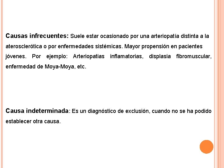 Causas infrecuentes: Suele estar ocasionado por una arteriopatía distinta a la aterosclerótica o por