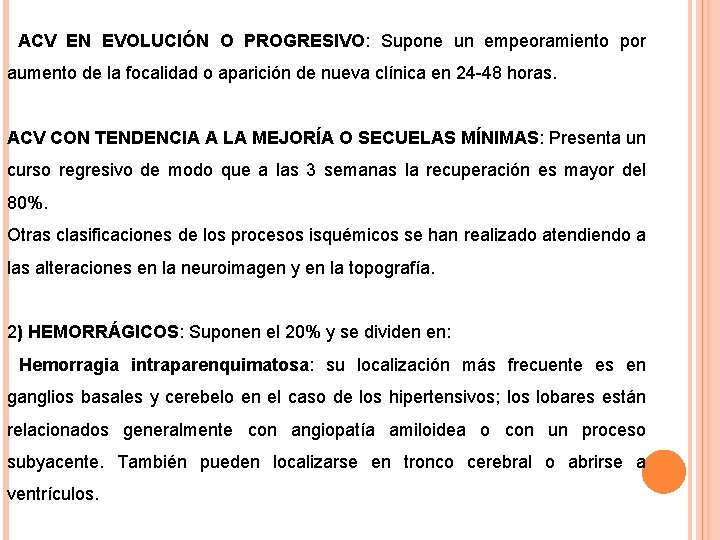 ACV EN EVOLUCIÓN O PROGRESIVO: Supone un empeoramiento por aumento de la focalidad o