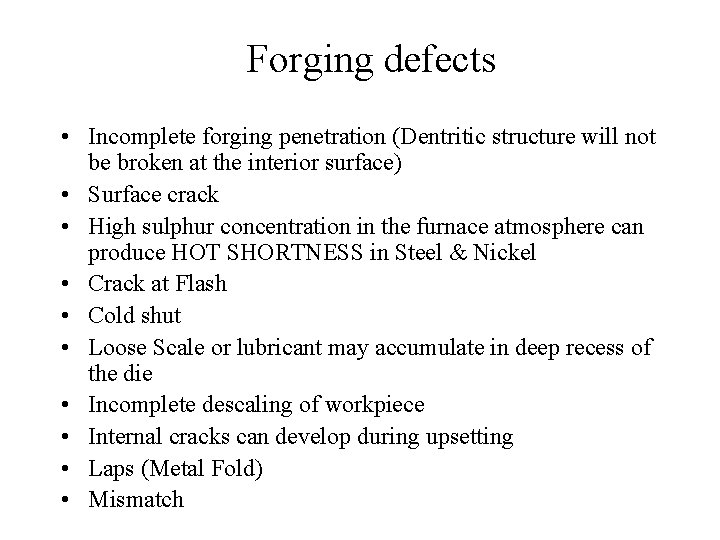 Forging defects • Incomplete forging penetration (Dentritic structure will not be broken at the Forging defects • Incomplete forging penetration (Dentritic structure will not be broken at the