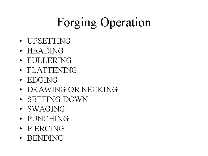 Forging Operation • • • UPSETTING HEADING FULLERING FLATTENING EDGING DRAWING OR NECKING SETTING Forging Operation • • • UPSETTING HEADING FULLERING FLATTENING EDGING DRAWING OR NECKING SETTING