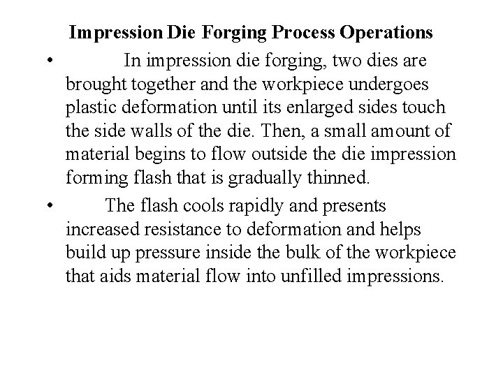 Impression Die Forging Process Operations • In impression die forging, two dies are brought