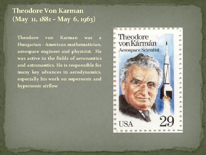 Theodore Von Karman (May 11, 1881 – May 6, 1963) Theodore von Karman was