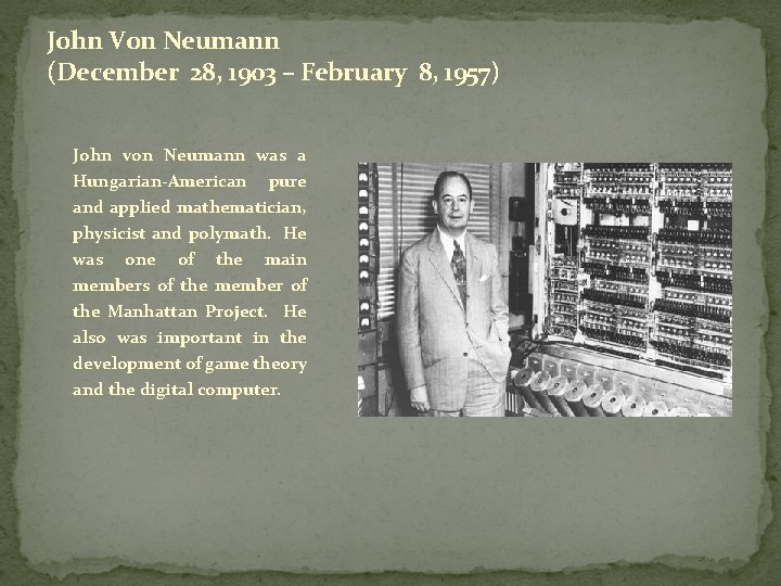 John Von Neumann (December 28, 1903 – February 8, 1957) John von Neumann was