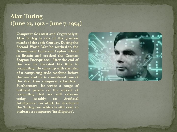 Alan Turing (June 23, 1912 – June 7, 1954) Computer Scientist and Cryptanalyst, Alan