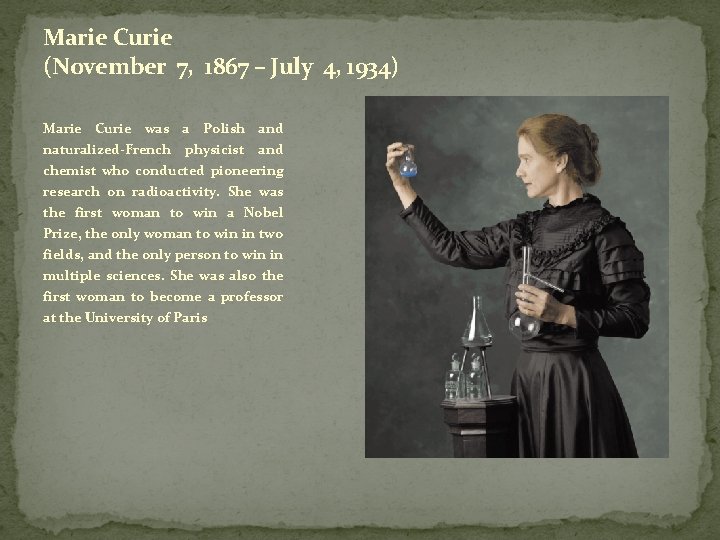 Marie Curie (November 7, 1867 – July 4, 1934) Marie Curie was a Polish