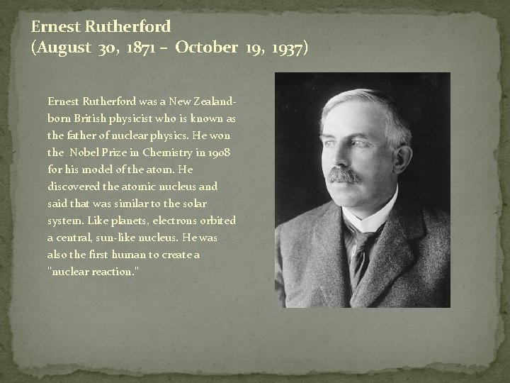 Ernest Rutherford (August 30, 1871 – October 19, 1937) Ernest Rutherford was a New