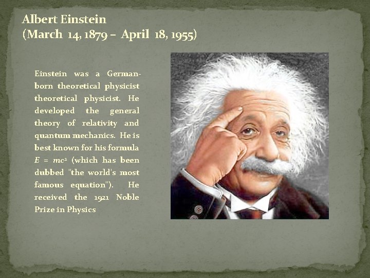 Albert Einstein (March 14, 1879 – April 18, 1955) Einstein was a Germanborn theoretical