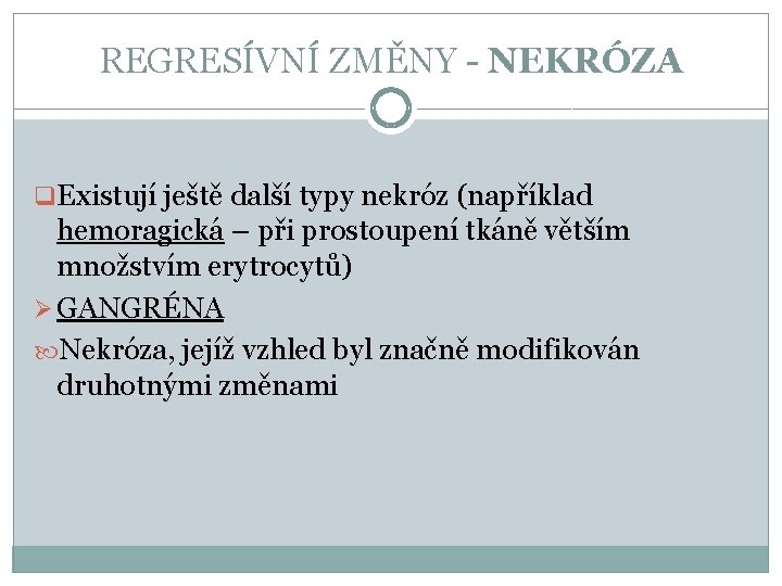 REGRESÍVNÍ ZMĚNY - NEKRÓZA q. Existují ještě další typy nekróz (například hemoragická – při