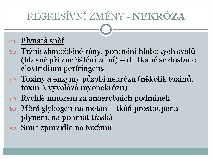 REGRESÍVNÍ ZMĚNY - NEKRÓZA c) Plynatá sněť Tržně zhmožděné rány, poranění hlubokých svalů (hlavně