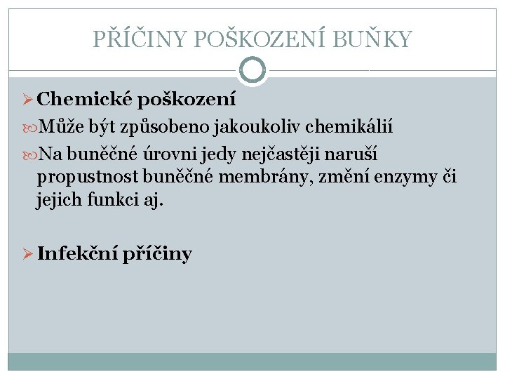 PŘÍČINY POŠKOZENÍ BUŇKY Ø Chemické poškození Může být způsobeno jakoukoliv chemikálií Na buněčné úrovni