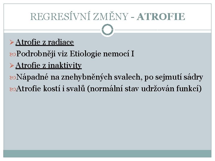 REGRESÍVNÍ ZMĚNY - ATROFIE Ø Atrofie z radiace Podrobněji viz Etiologie nemocí I Ø