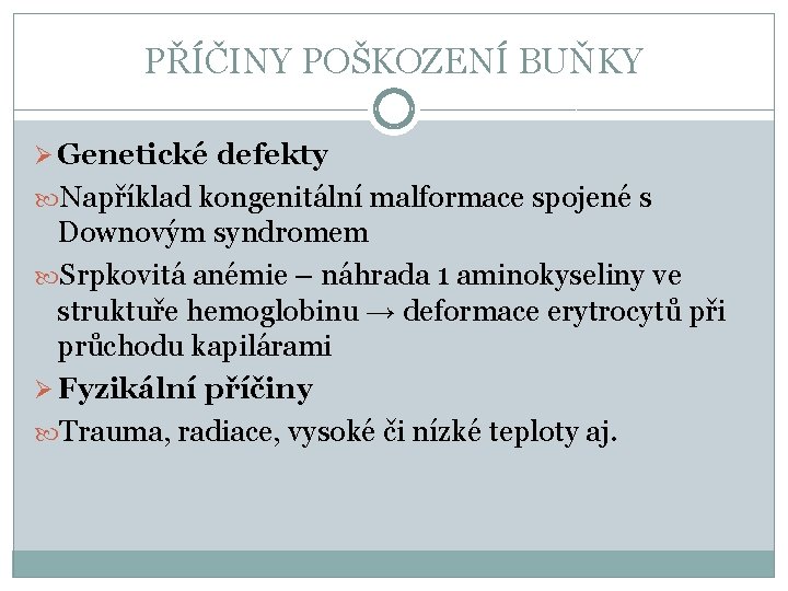 PŘÍČINY POŠKOZENÍ BUŇKY Ø Genetické defekty Například kongenitální malformace spojené s Downovým syndromem Srpkovitá