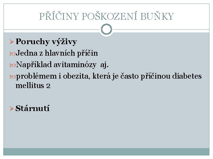 PŘÍČINY POŠKOZENÍ BUŇKY Ø Poruchy výživy Jedna z hlavních příčin Například avitaminózy aj. problémem