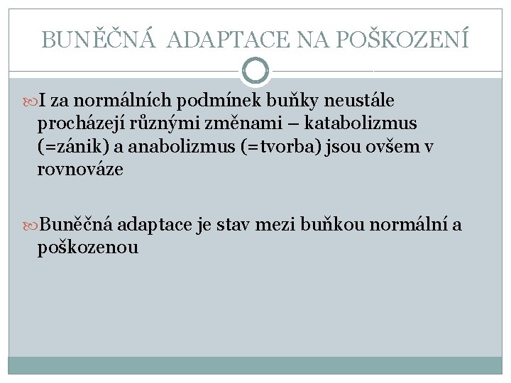 BUNĚČNÁ ADAPTACE NA POŠKOZENÍ I za normálních podmínek buňky neustále procházejí různými změnami –