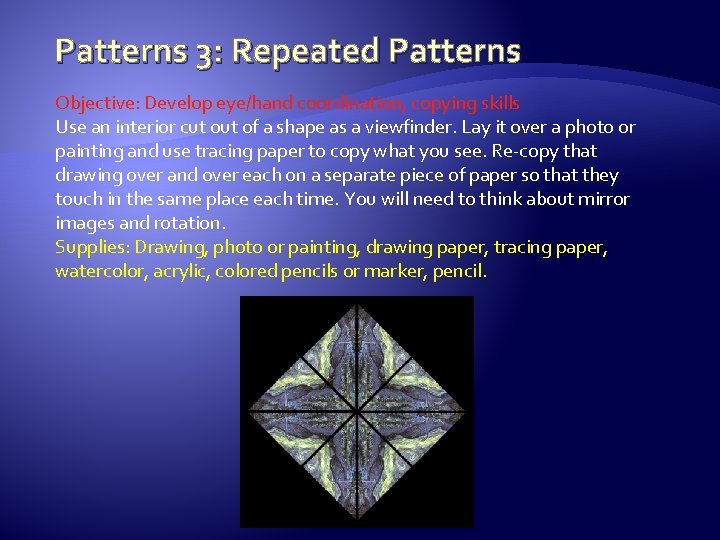 Patterns 3: Repeated Patterns Objective: Develop eye/hand coordination, copying skills Use an interior cut