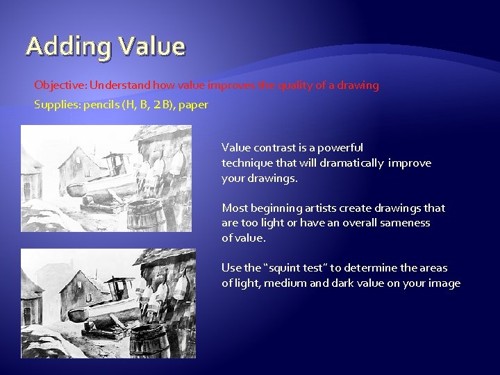 Adding Value Objective: Understand how value improves the quality of a drawing Supplies: pencils