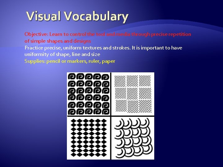 Visual Vocabulary Objective: Learn to control the tool and media through precise repetition of